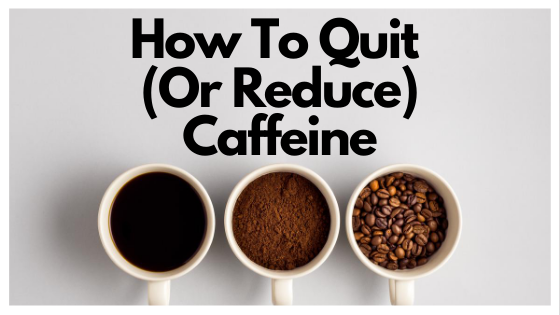 How To Quit Caffeine