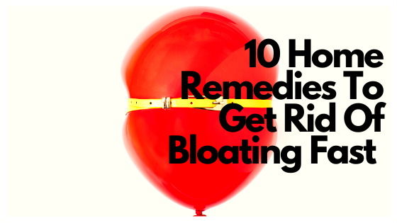 10 Home Remedies To Get Rid Of Bloating Fast